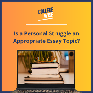 Is a Personal Struggle an Appropriate Essay Topic